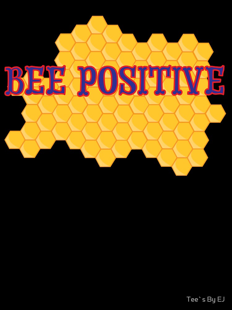 Bee Positive Save Bees by Tee`s By EJ