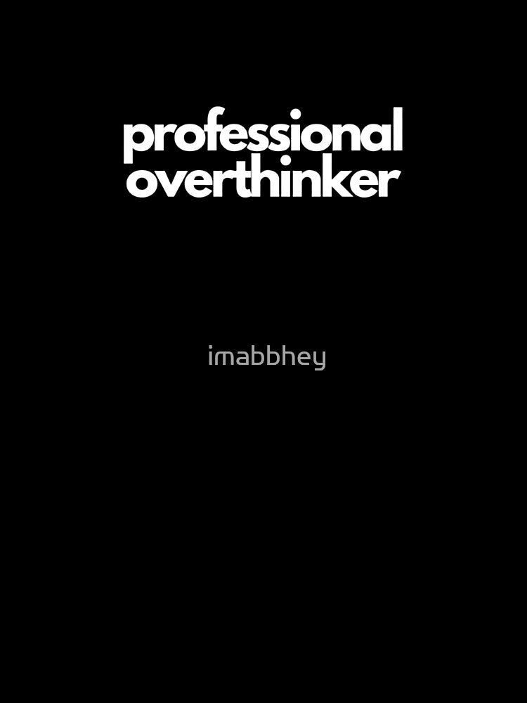 Professional Overthinker | Black by imabbhey