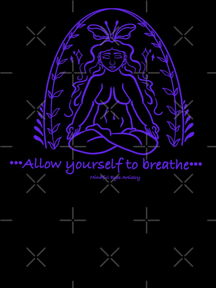 Allow yourself to breathe by Mindfuleyesart