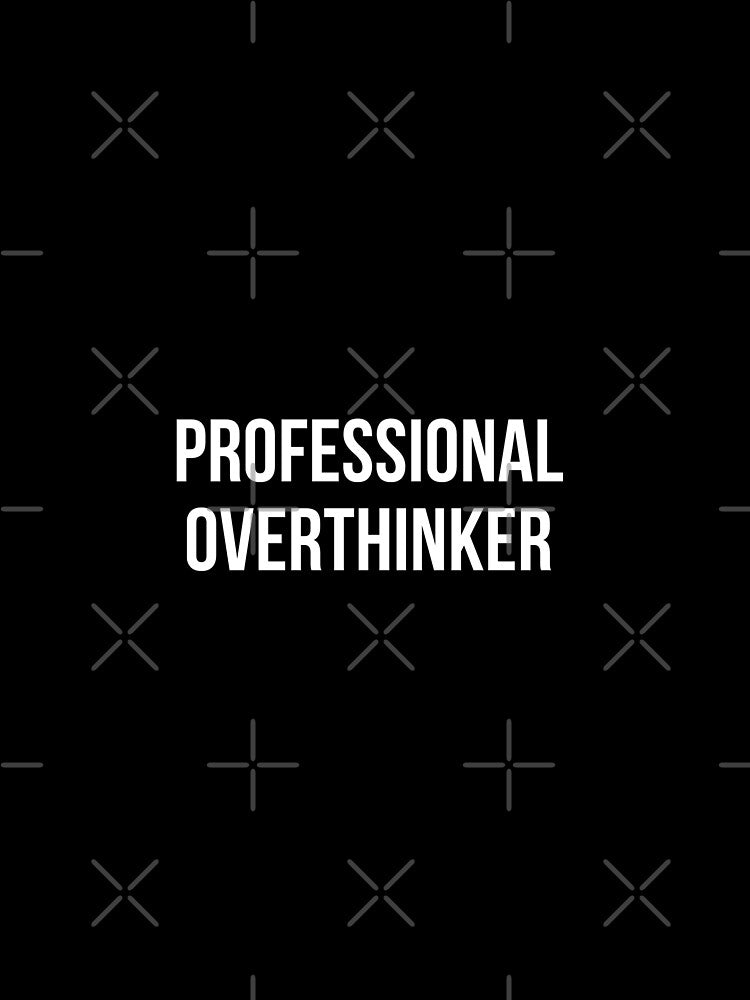 Professional Overthinker by SBL-