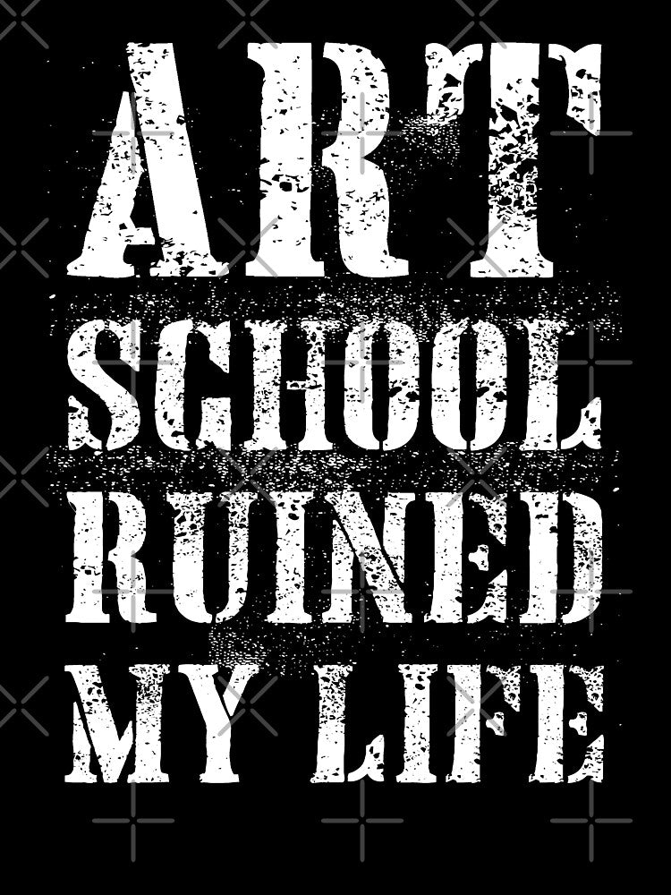 Art School Ruined My Life by blueveins