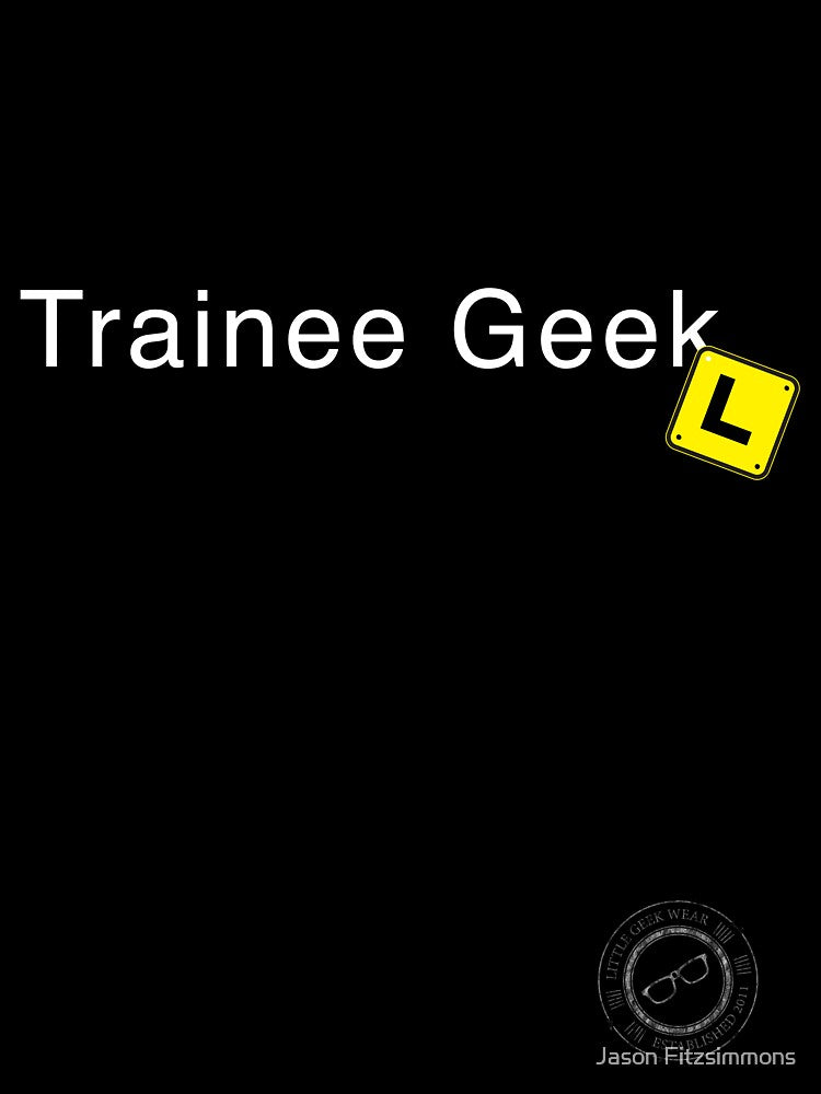 Trainee Geek (white text) by Jason Fitzsimmons
