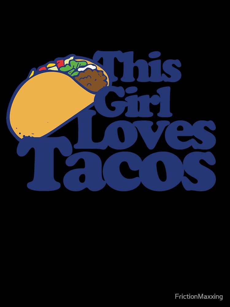 This girl loves tacos by FrictionMaxxing