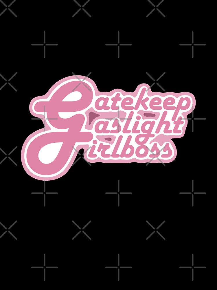 Gatekeep Gaslight Girlboss by It's Paintings! By LORN!