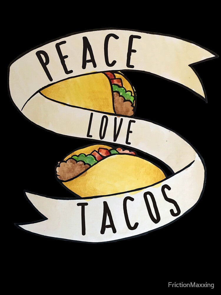 Peace Love and Tacos by FrictionMaxxing