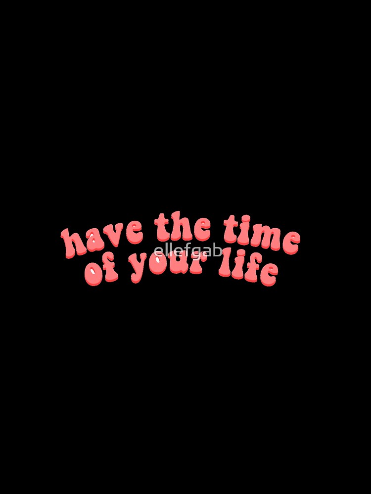 have the time of your life by ellefgab