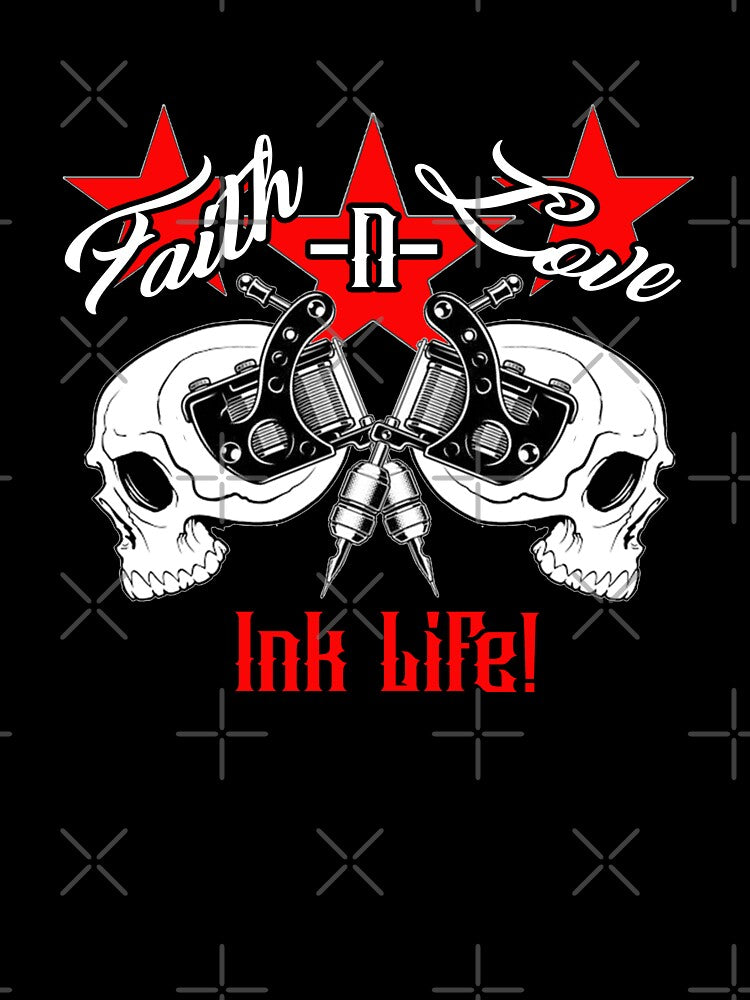 Faith N Love INK LIFE! by The Tinfoil Mafia