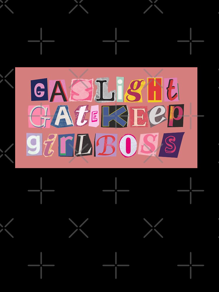 Gaslight Gatekeep Girlboss by melisa11hernand