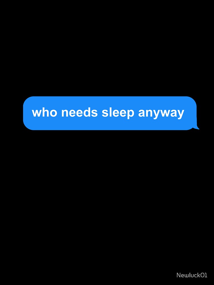 who needs sleep anyway by Newluck01