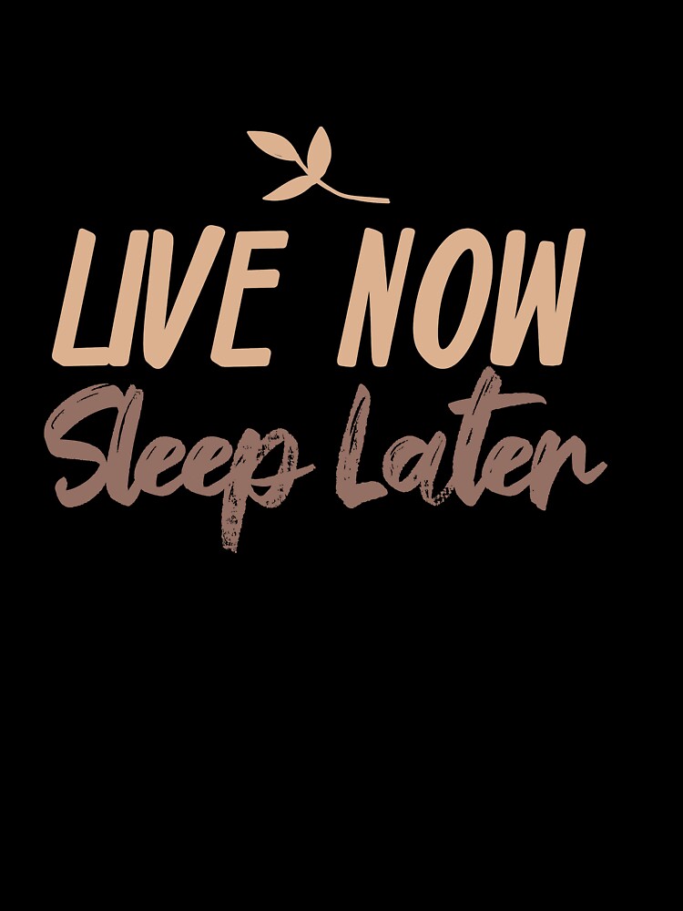 Live Now Sleep Later by TheFlipRepublic