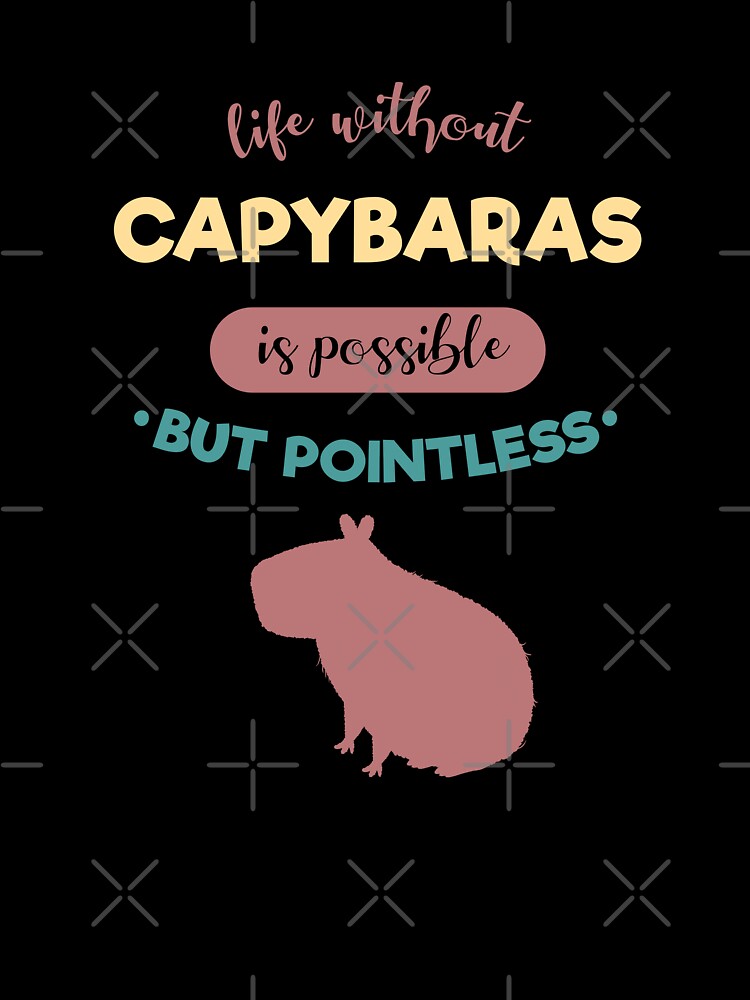 Life Without Capybaras is Possible But Pointless by supermara