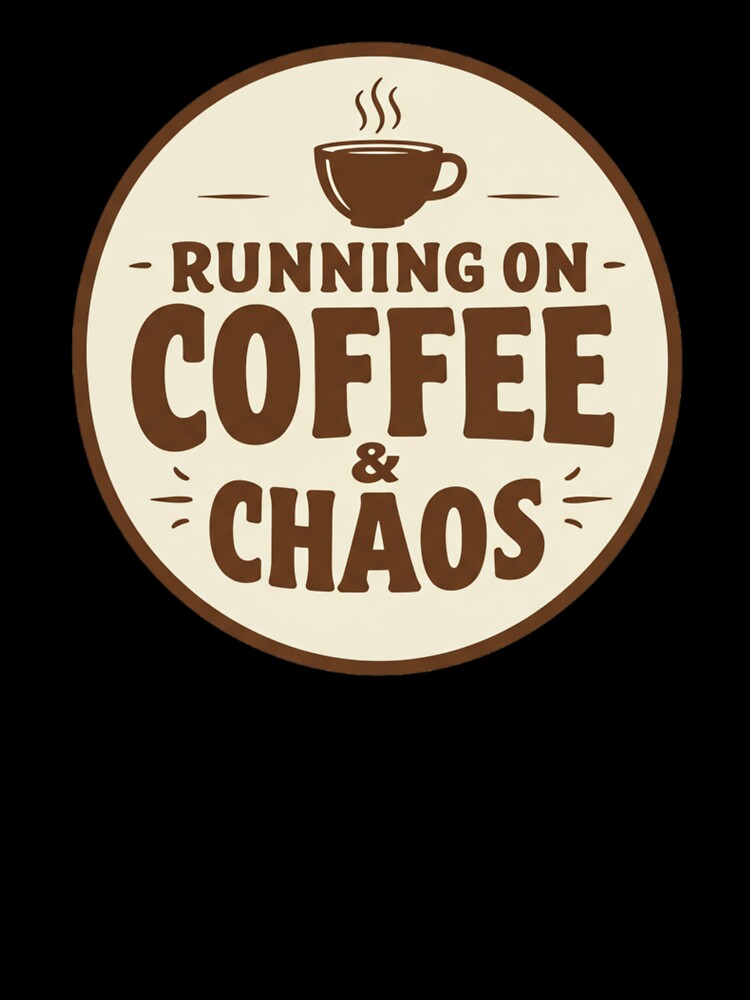 Running on Coffee & Chaos by EastEndTownie