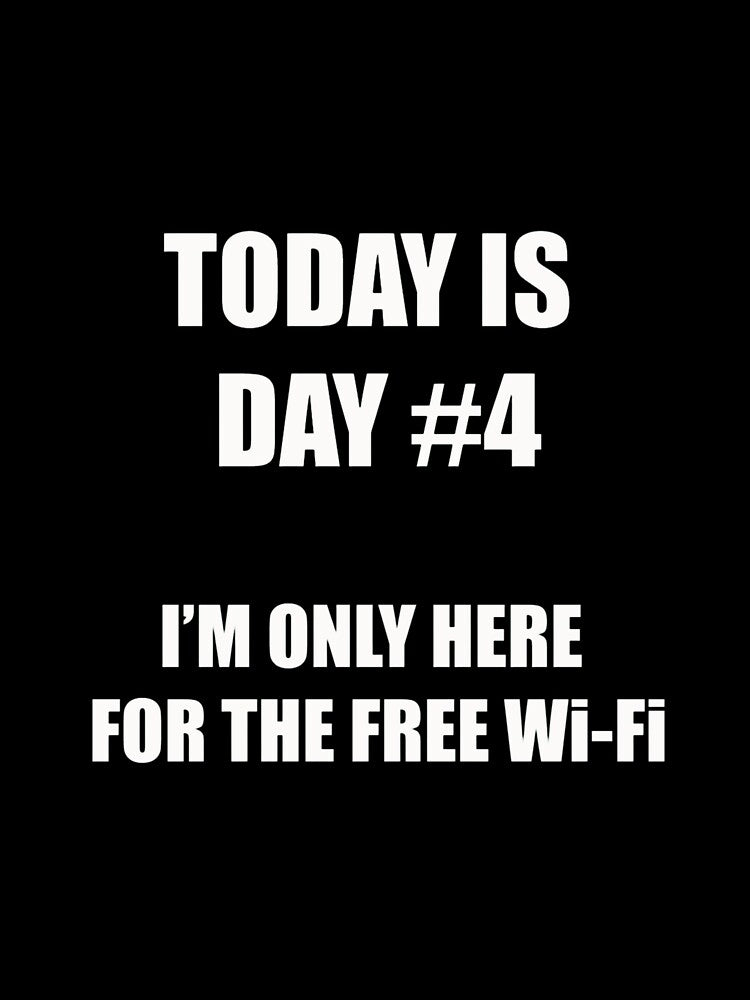 Funny Quitting Shirt – Day 4 – I’m Only Here for the Free Wi-Fi by SexyDigitalArt