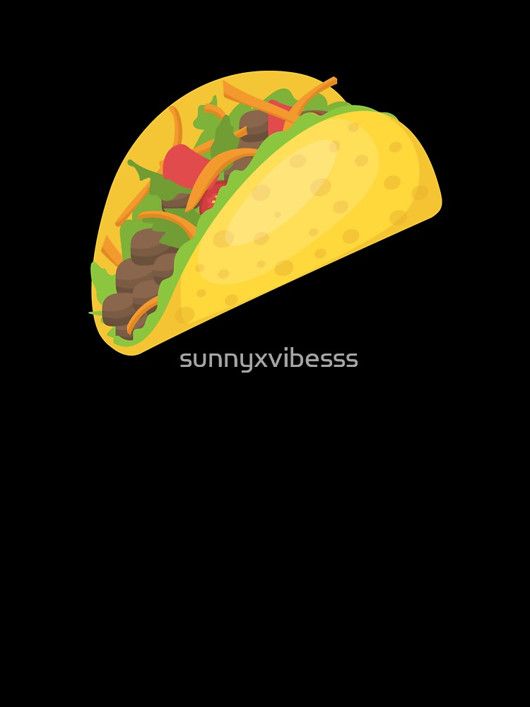 Nothings Better Than Taco by sunnyxvibesss