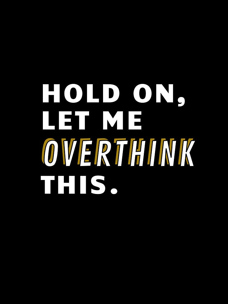 Hold on Let Me Overthink THIS by SallySunday