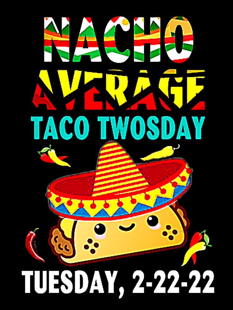Nacho Average Taco Twosday Funny Tuesday 2022 Party 2-22-22 by Burgos Connolly