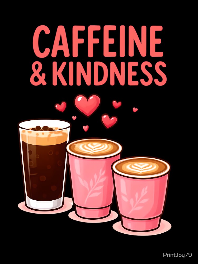 Caffeine & Kindness – Cute Coffee Design by PrintandJoy