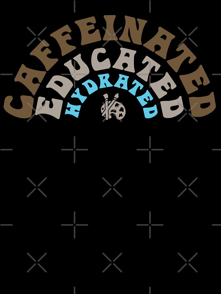 Caffeinated Educated Hydrated Art Teacher by Jocelyn Sperduto Art