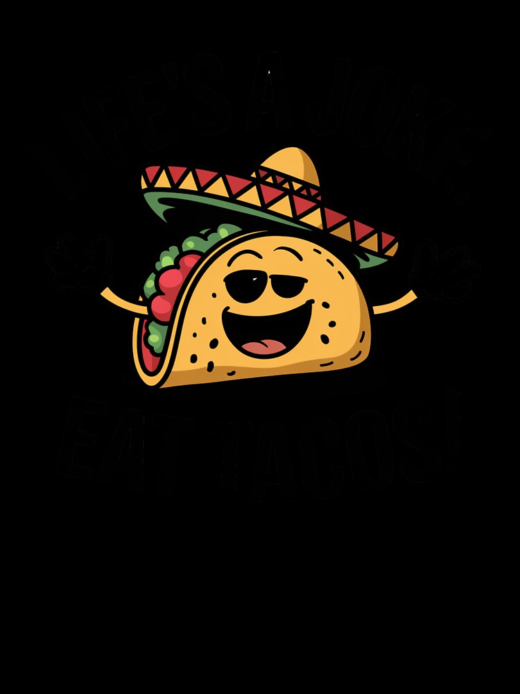 Funny Taco Life's a Joke Eat Tacos Sombrero Cartoon Design by badburropress