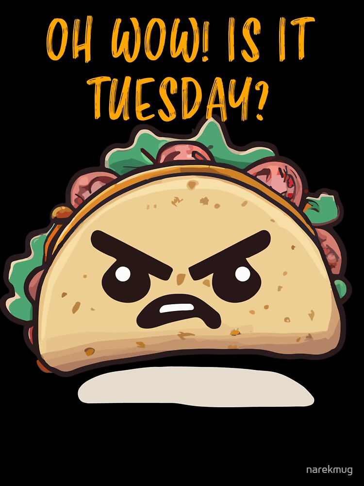Oh wow! Is it Tuesday already? Funny taco tuesday graphic by narekmug