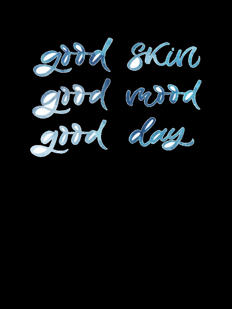 Good Skin Good Mood Good Day by Dalaura