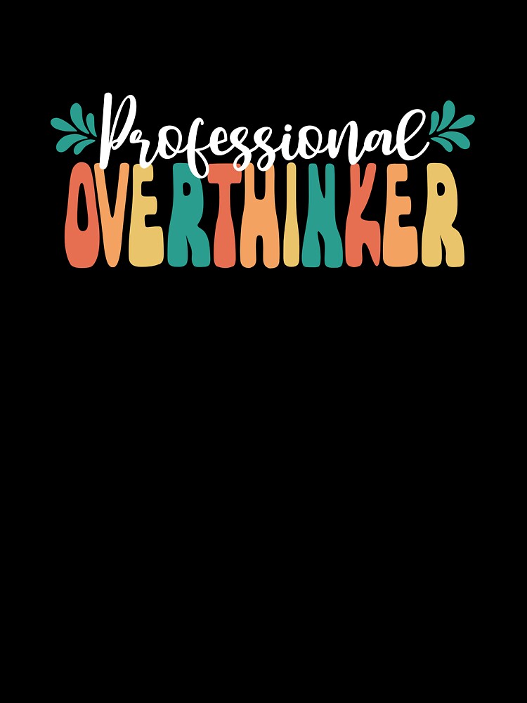 Professional Overthinker Funny Overthinking Sarcasm Lover by SharpThreadZ