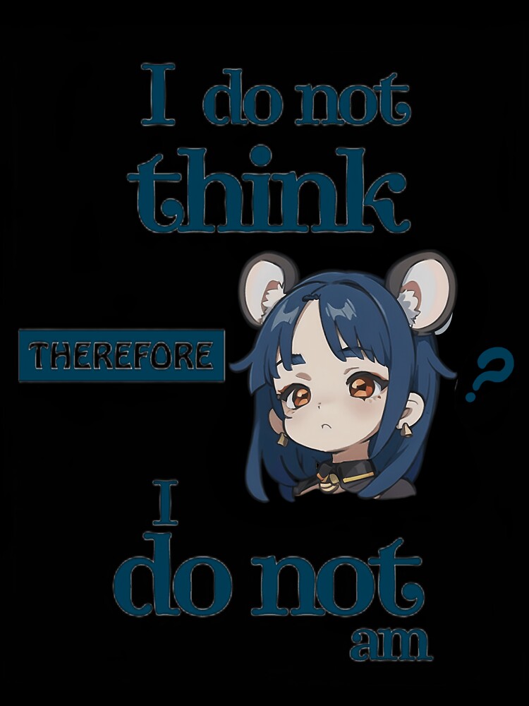 I Do Not Think Therefore I Do Not Am Kawaii 3 by Civil-Style