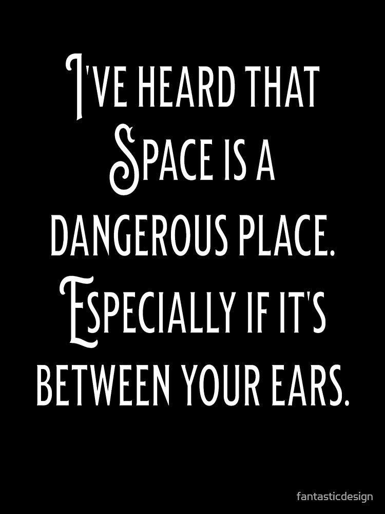 Funny Sarcastic Humor I’ve Heard That Space Is A Dangerous Place by fantasticdesign