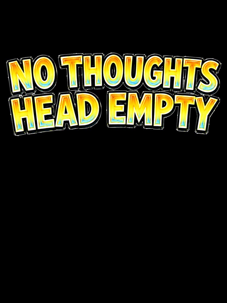 NO THOUGHTS HEAD EMPTY Funny Meme Typography by Mac Sketches