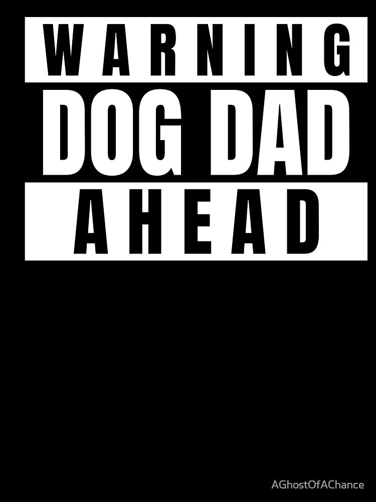 Dog Dad Warning Dog Dad Ahead Father's Day 2021 by AGhostOfAChance
