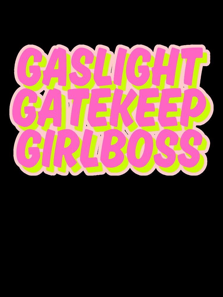 Gaslight, gatekeep, girlboss by venusxiix