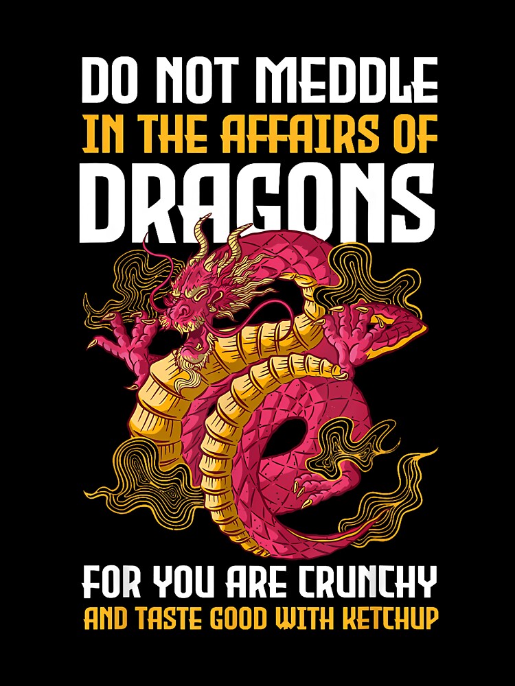 Do Not Meddle In The Affairs Of Dragons For You Are Crunchy by GabrielaPeterse