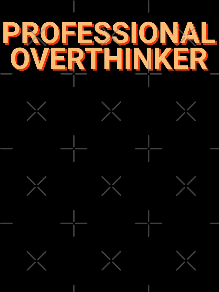 Professional Overthinker Sarcasm by Sour Soul