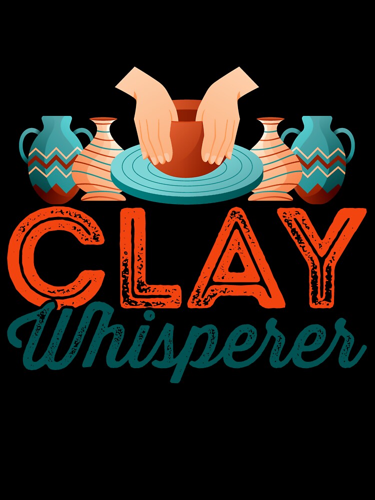 Clay Whisperer- Perfect for Ceramic Artists by Pobru