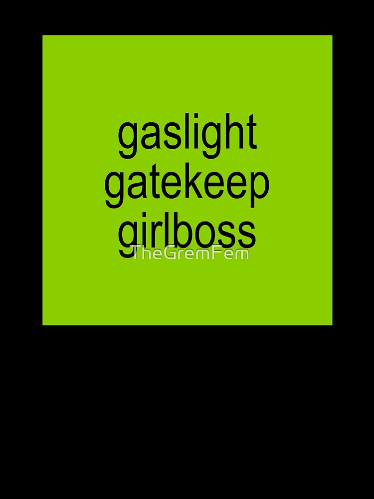 brat gaslight gatekeep girlboss by TheGremFem