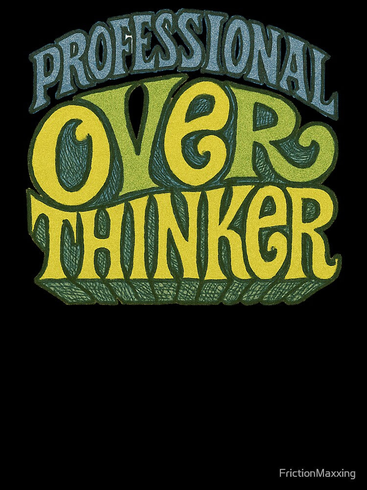 Professional Overthinker by FrictionMaxxing