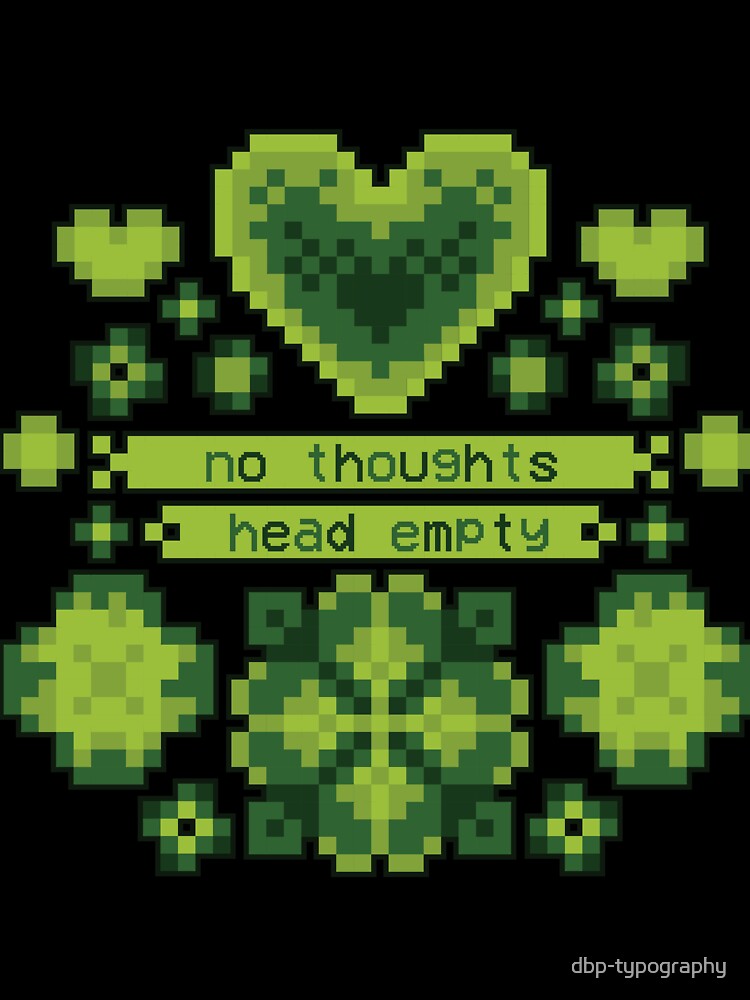 Floral 8bit No Thoughts [retro game] by deadbeatprince-typography