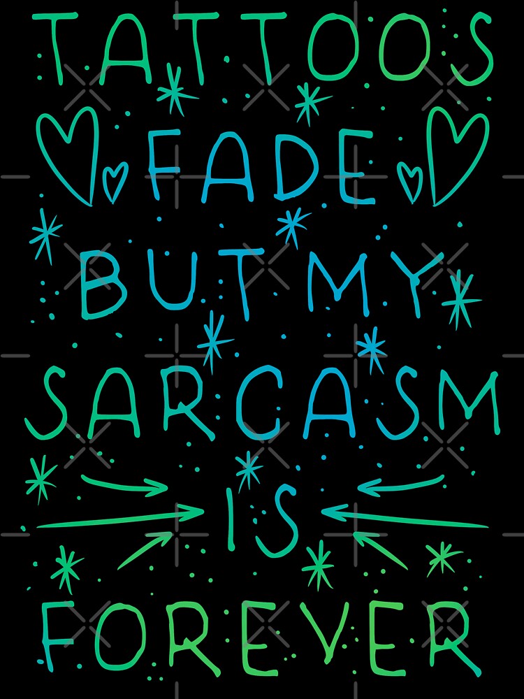 Tattoos Fade But My Sarcasm Is Forever - Doodle Heart Aqua Script Design by Mitch616Art