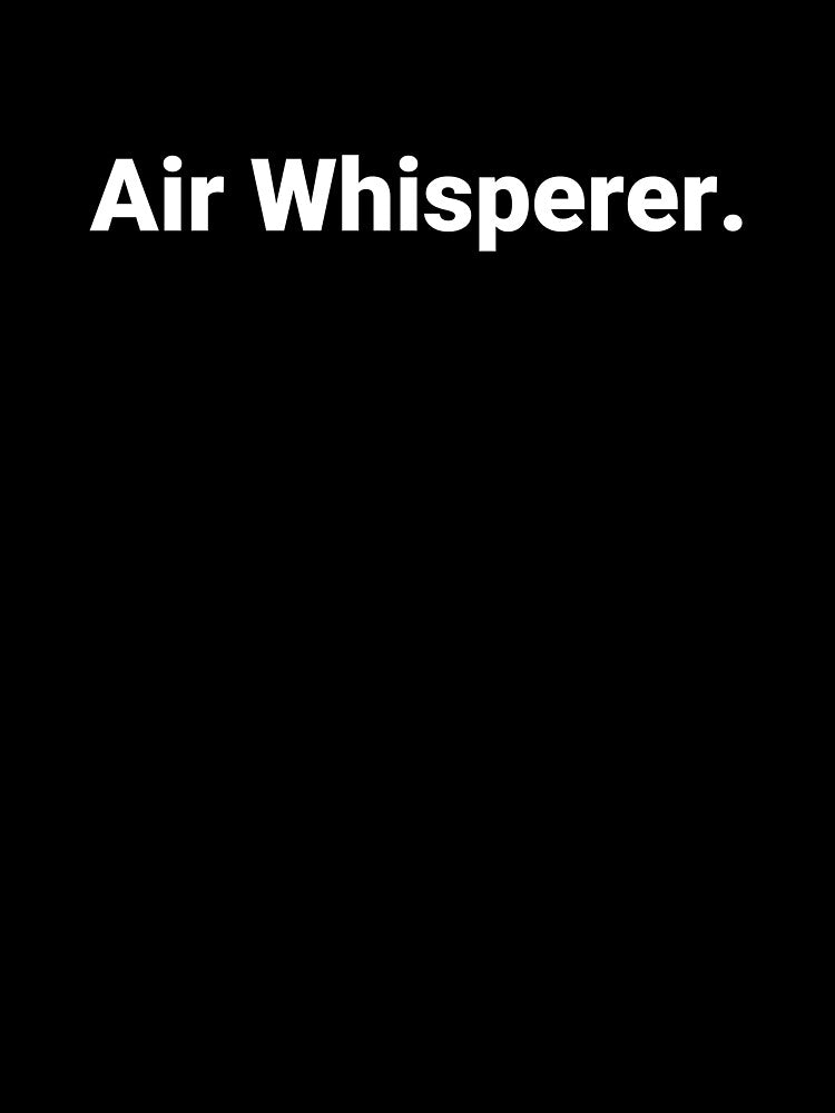Air Whisperer. by Text-based T-Shirts and Gifts