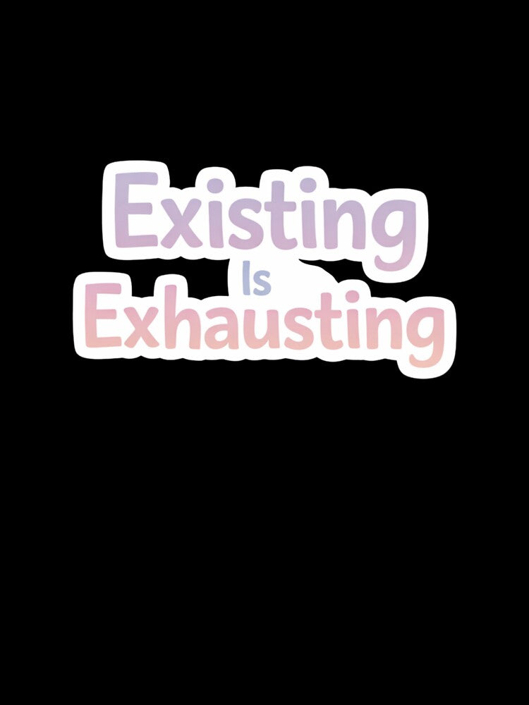 Existing Is Exhausting – Relatable Burnout Sticker by EmotionallyAFK