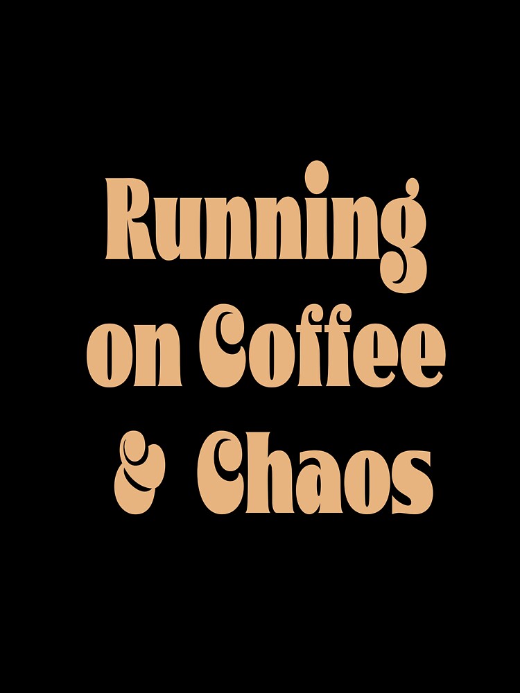 Running On Coffee & Chaos Funny Typography Quote Pale Coffee by DavidMay