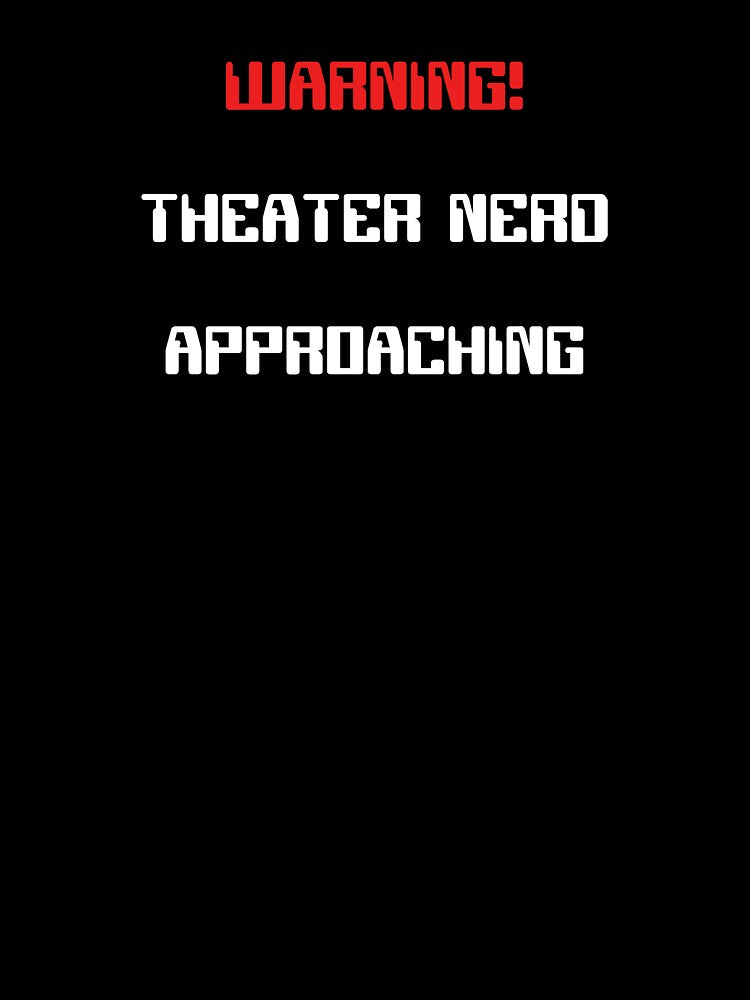 Funny Theater Nerd Approaching Warning by Stageystuff