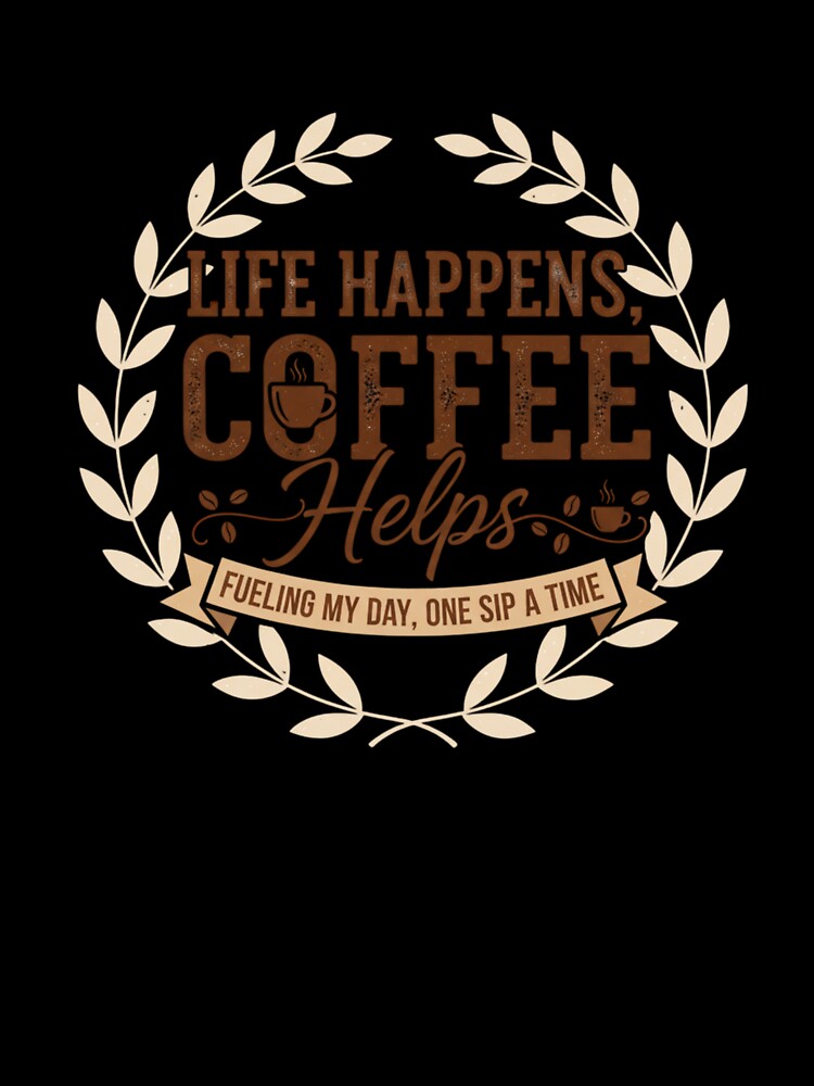 Life happens, coffee helps by FontiqueStudio