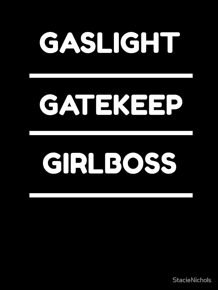 Gaslight, Gatekeep, Girlboss by StacieNichols