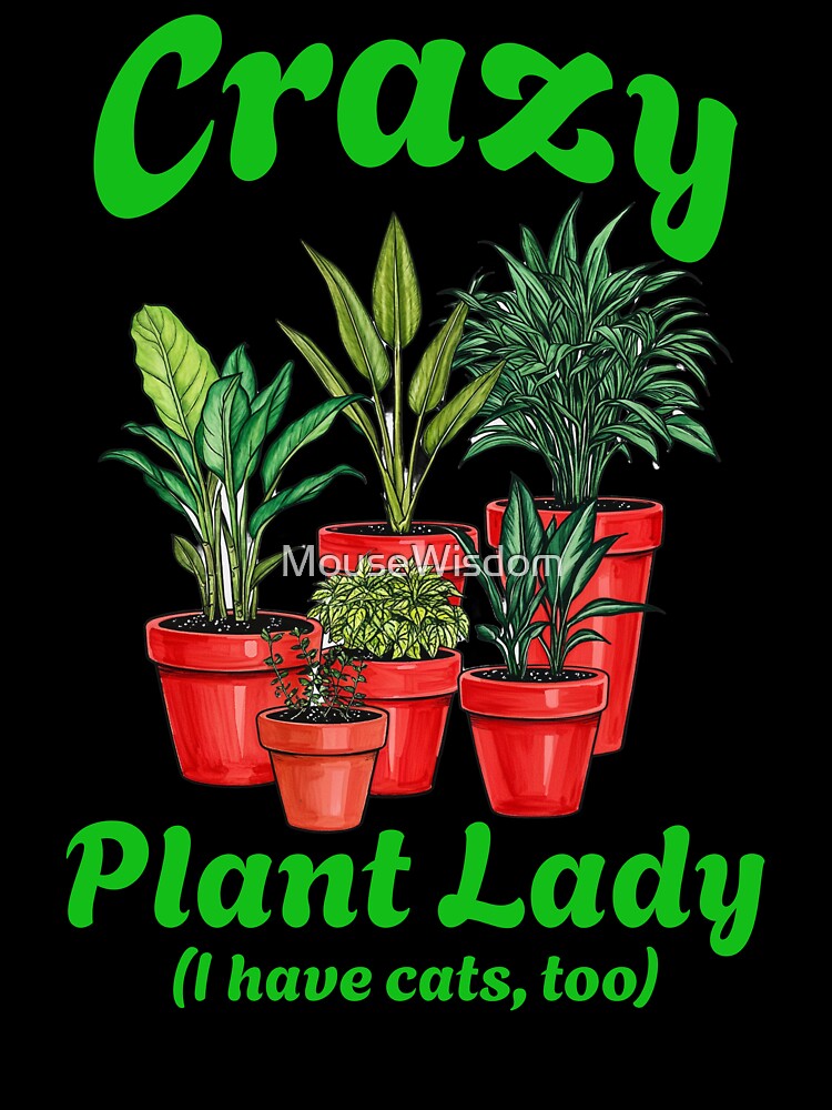Crazy Plant Lady (I have cats, too) by MouseWisdom