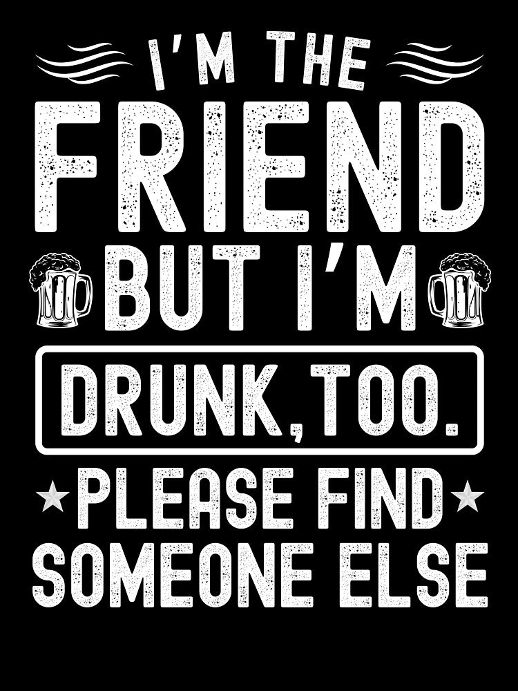 If found drunk please return to friend funny by Sukhumpan