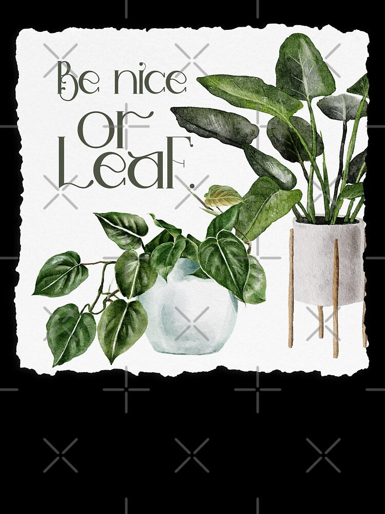 Be Nice or Leaf Houseplant Love Nature by travellb