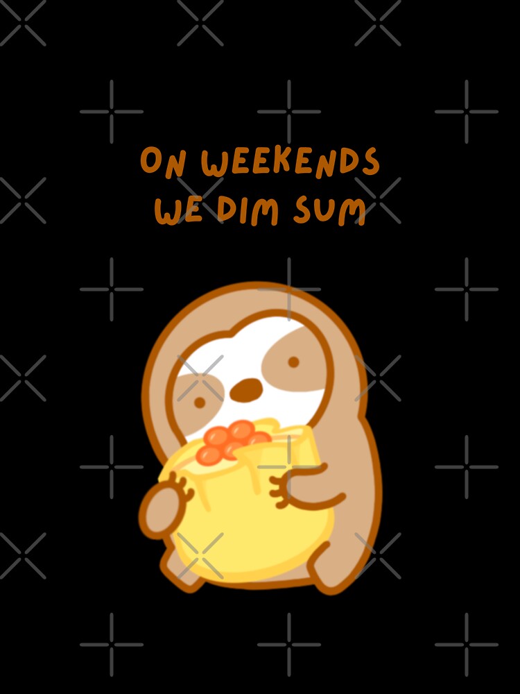 On Weekends We Dim Sum Sloth by theslothinme