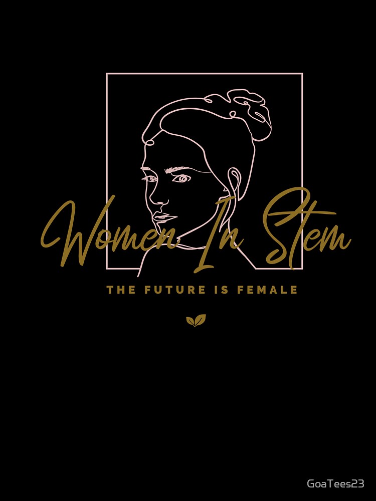 Women in Stem by GoaTees23