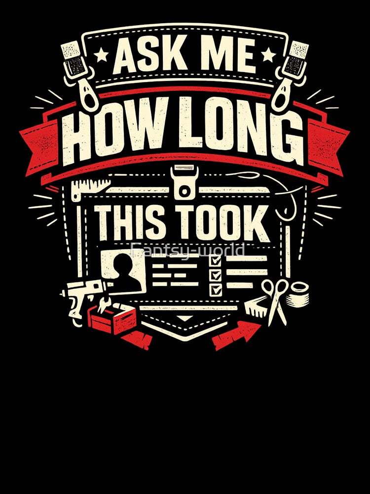 Ask Me How Long This Took Cosplay Humor Shirt by Fantsy-world